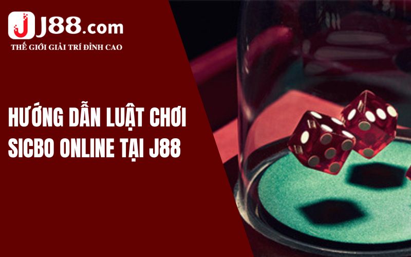 Hướng dẫn luật chơi Sicbo online tại J88