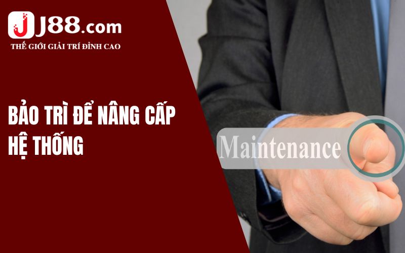 J88 bảo trì để nâng cấp hệ thống