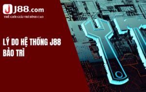 Lý do hệ thống J88 bảo trì