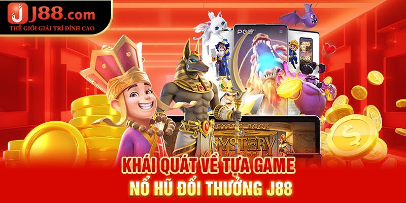 Khái quát về Nổ Hũ tại J88