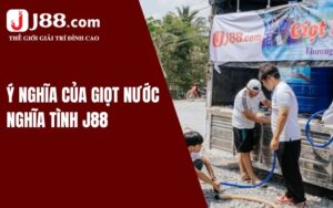 Ý nghĩa của chương trình Giọt nước nghĩa tình J88